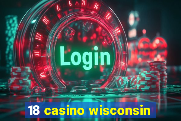 18 casino wisconsin