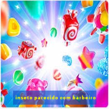 inseto parecido com barbeiro