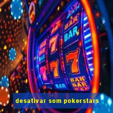 desativar som pokerstars