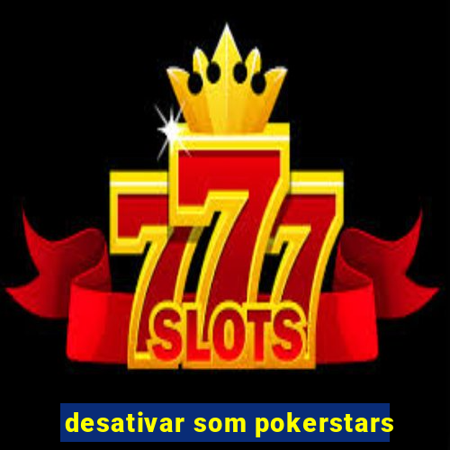 desativar som pokerstars