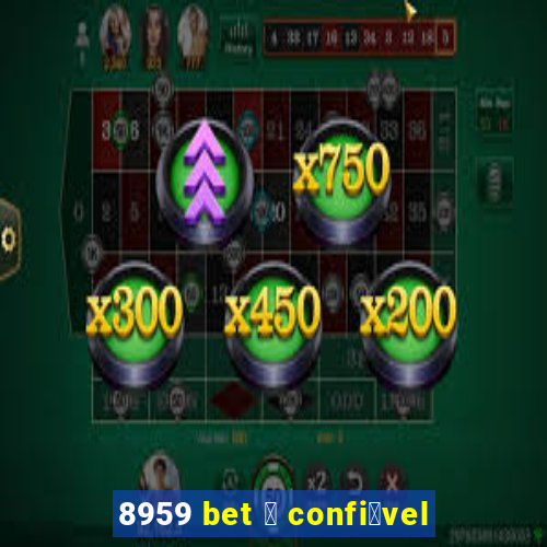 8959 bet 茅 confi谩vel