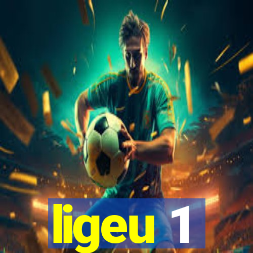 ligeu 1