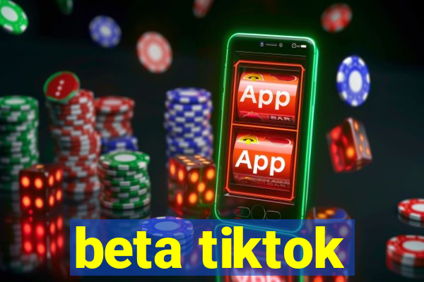 beta tiktok