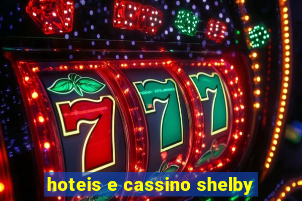 hoteis e cassino shelby