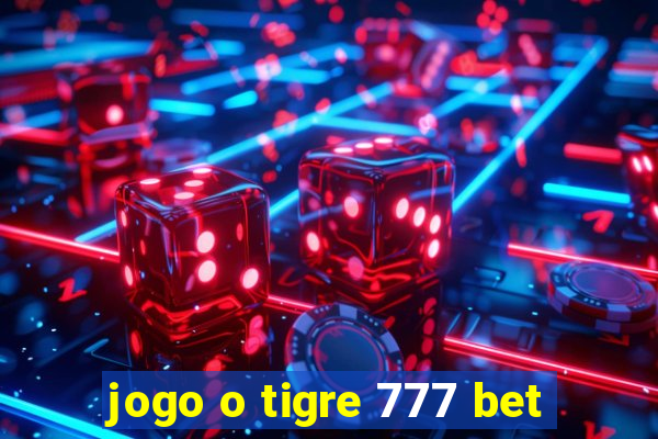 jogo o tigre 777 bet