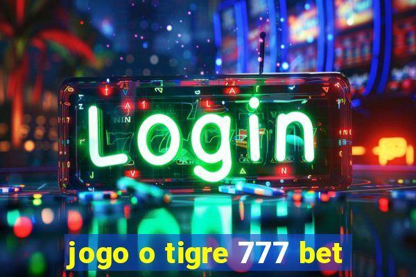 jogo o tigre 777 bet