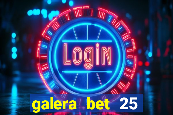 galera bet 25 rodadas grátis