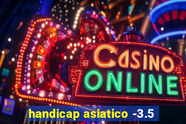 handicap asiatico -3.5