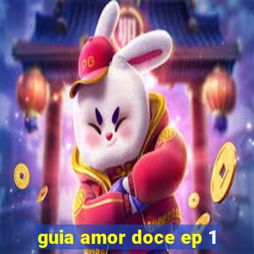 guia amor doce ep 1