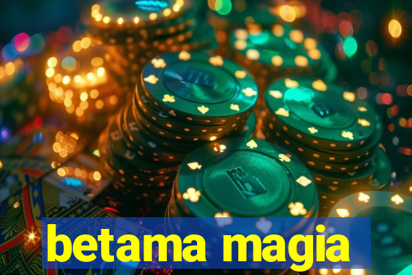 betama magia