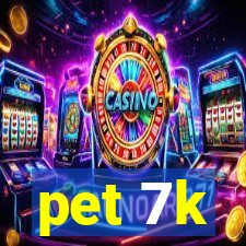 pet 7k