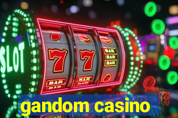 gandom casino