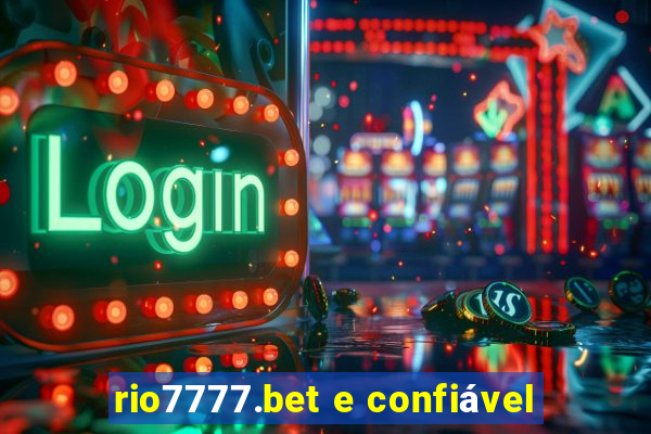 rio7777.bet e confiável