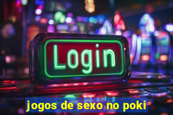 jogos de sexo no poki