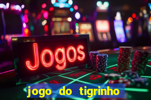 jogo do tigrinho que da dinheiro