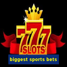 biggest sports bets