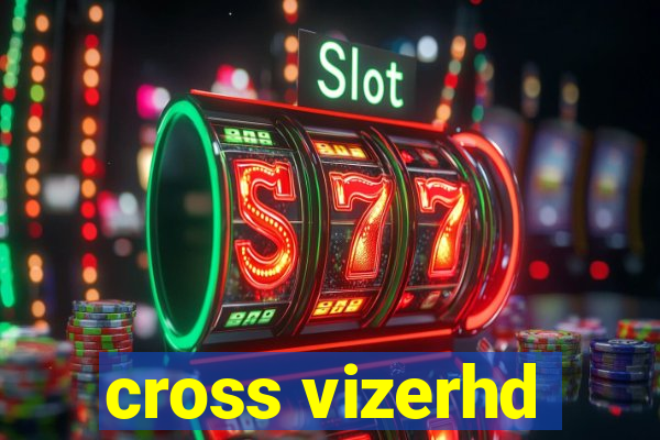 cross vizerhd