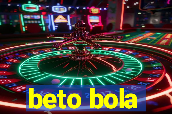 beto bola