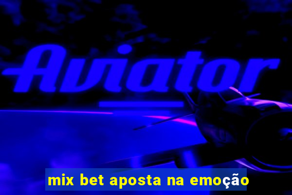 mix bet aposta na emoção