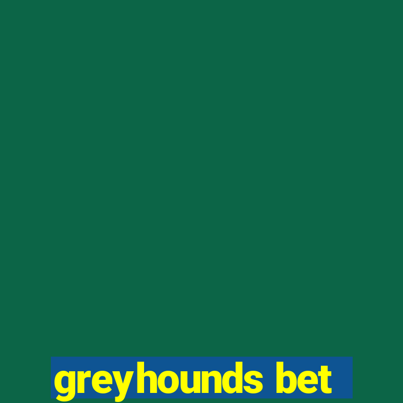 greyhounds bet