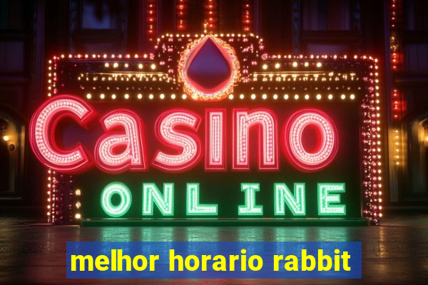 melhor horario rabbit