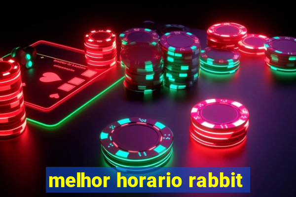 melhor horario rabbit