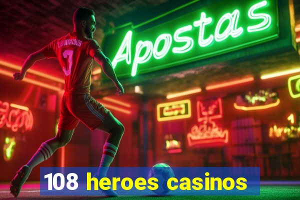 108 heroes casinos