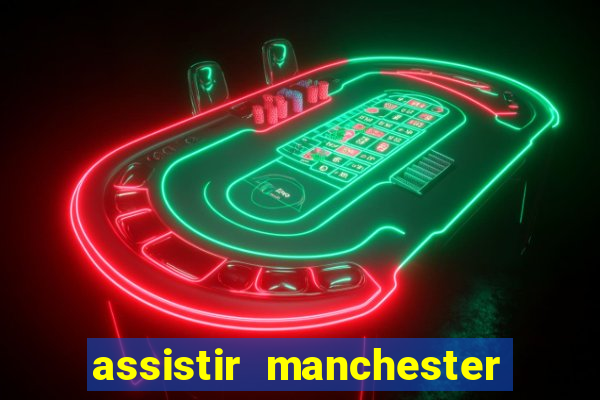 assistir manchester united multicanais