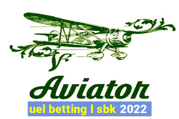 uel betting l sbk 2022