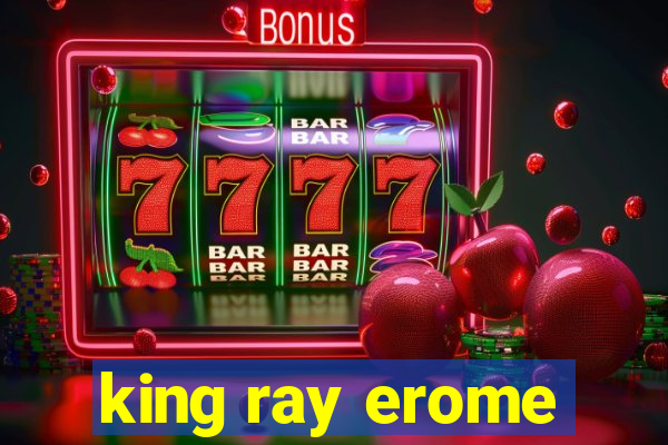 king ray erome