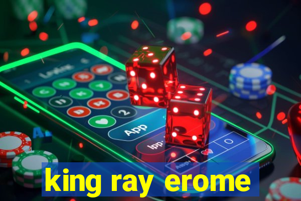 king ray erome