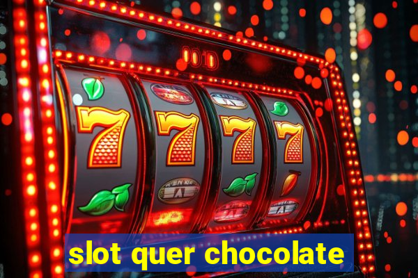 slot quer chocolate