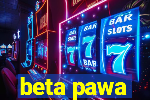 beta pawa