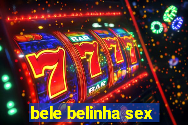 bele belinha sex