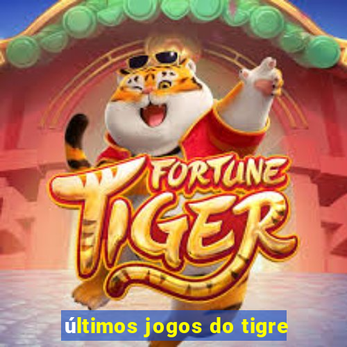 últimos jogos do tigre