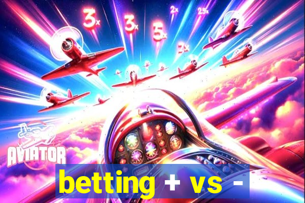 betting + vs -