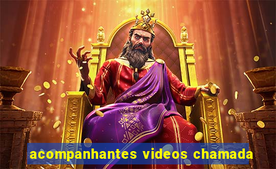 acompanhantes videos chamada