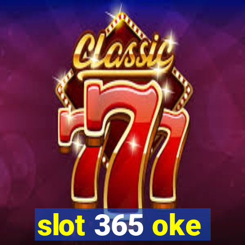 slot 365 oke