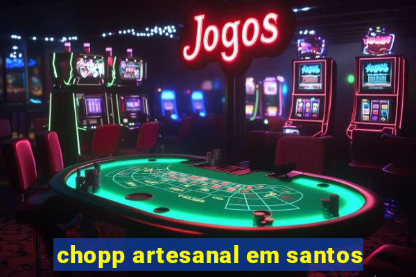 chopp artesanal em santos