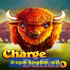 dragon kingdom slot free play