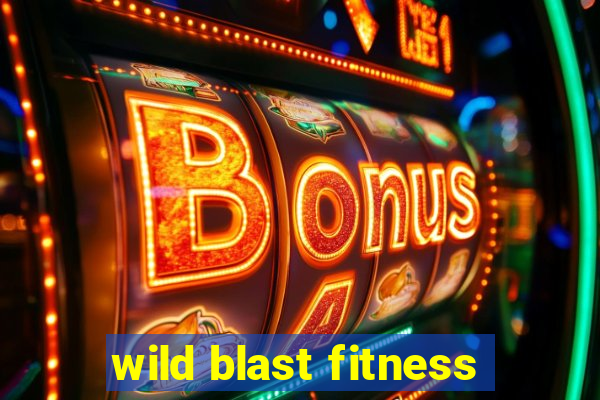 wild blast fitness