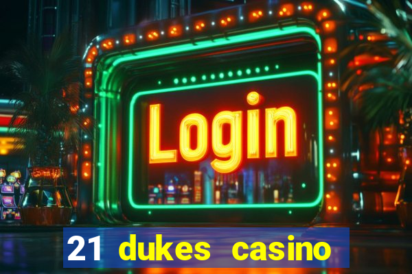 21 dukes casino sign up