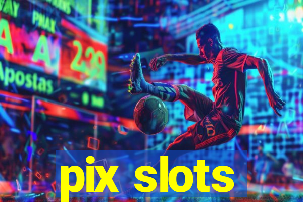 pix slots