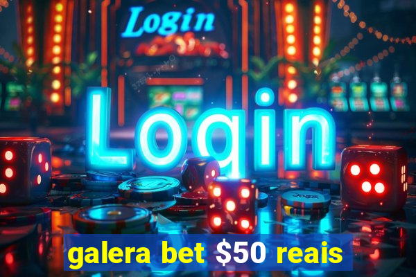 galera bet $50 reais