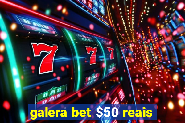 galera bet $50 reais