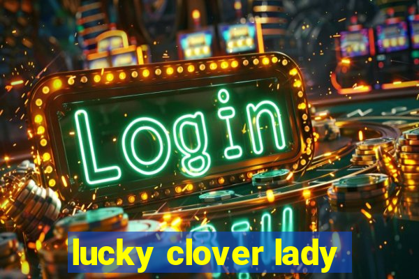 lucky clover lady