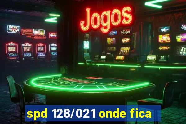 spd 128/021 onde fica