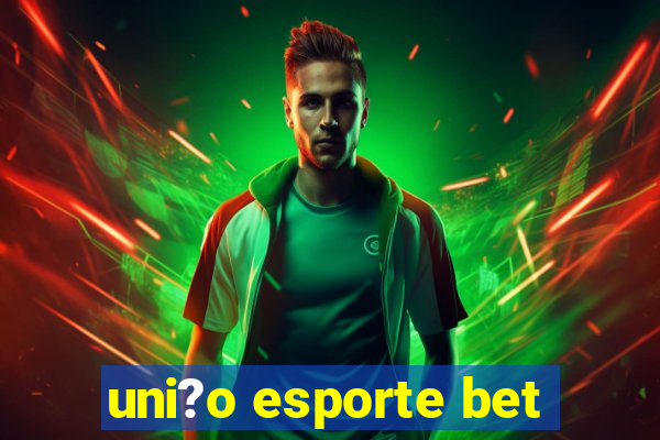 uni?o esporte bet