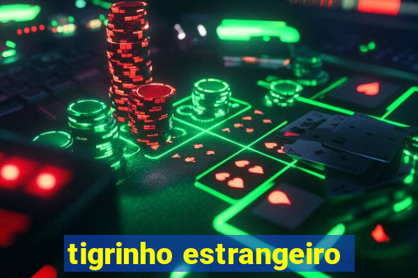 tigrinho estrangeiro