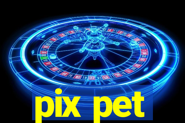 pix pet